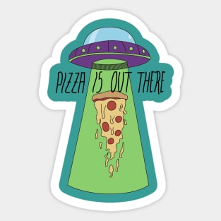 Pizza is out there Sticker